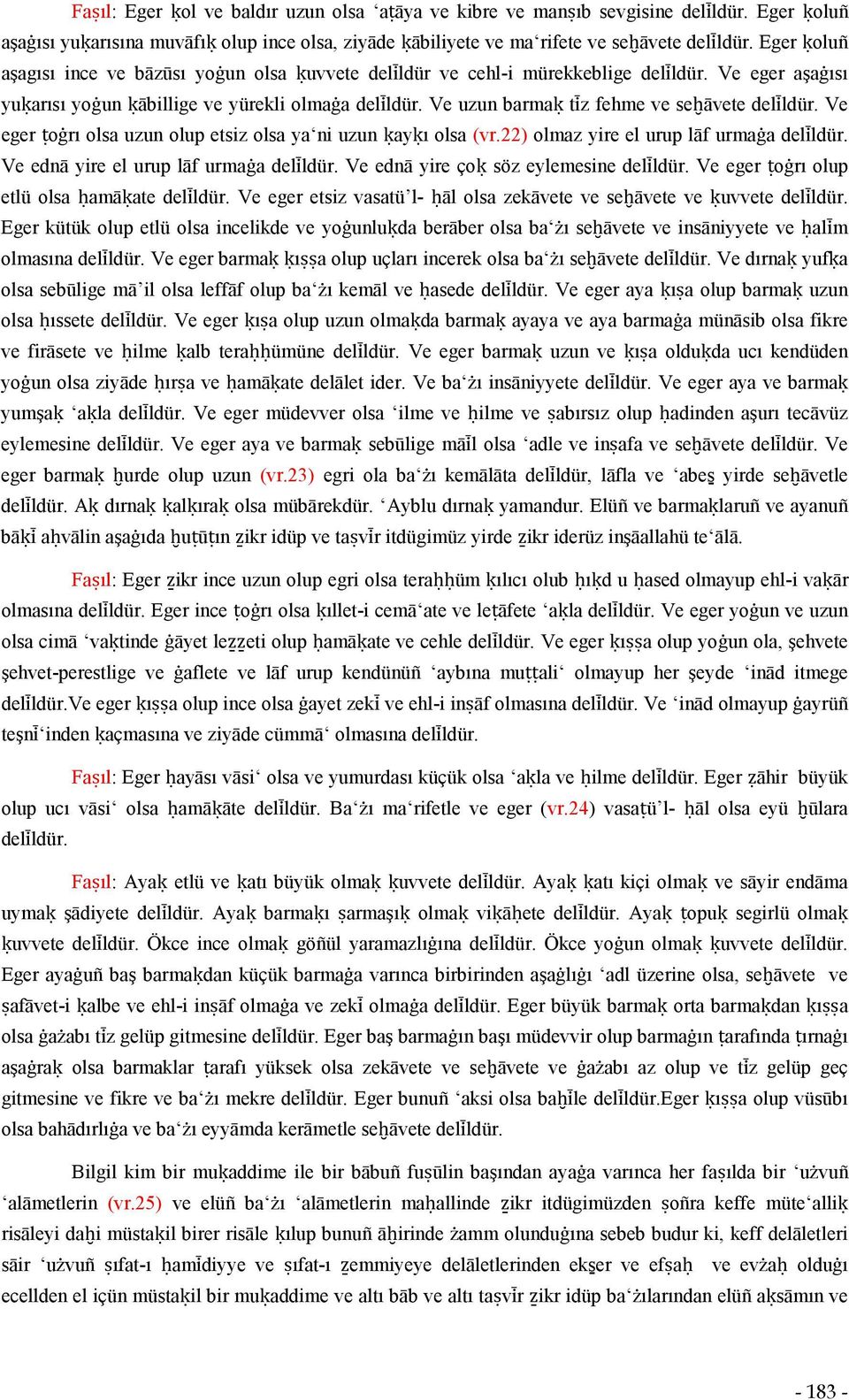 Ve uzun barmaḳ tíz fehme ve seḫāvete delíldür. Ve eger ṭoġrı olsa uzun olup etsiz olsa yaʻni uzun ḳayḳı olsa (vr.22) olmaz yire el urup lāf urmaġa delíldür. Ve ednā yire el urup lāf urmaġa delíldür.