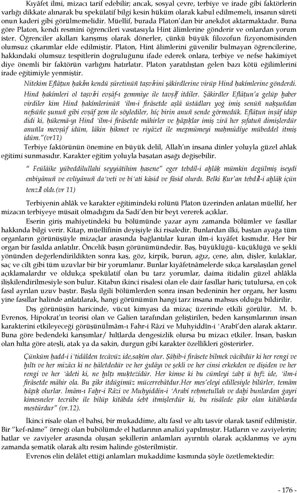 Öğrenciler akılları karışmış olarak dönerler, çünkü büyük filozofun fizyonomisinden olumsuz çıkarımlar elde edilmiştir.