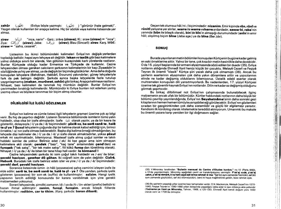 Listesinin bu ikinci bölümündeki kelimeleri Evliya'nın değişik yerlerden topladığı bellidir; hepsi aynı lehçeye ait değildir.