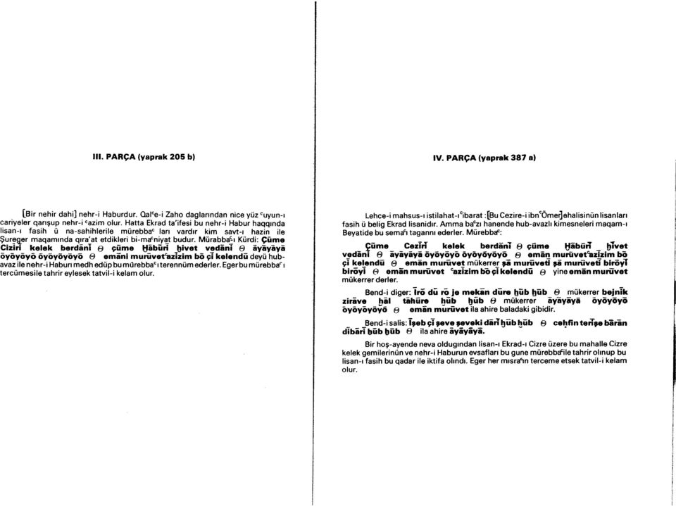 11e Cızırl kelek berdanl e çume tfaburi bivet vedanl e ayayayi öyöyöyö ôyöyöyöyö e emini murüvet'bzlzim bö çl kelendü deyü hubavaz ile nehr-i Haburı medh edüp bu mürebbac ı terennüm ederler.