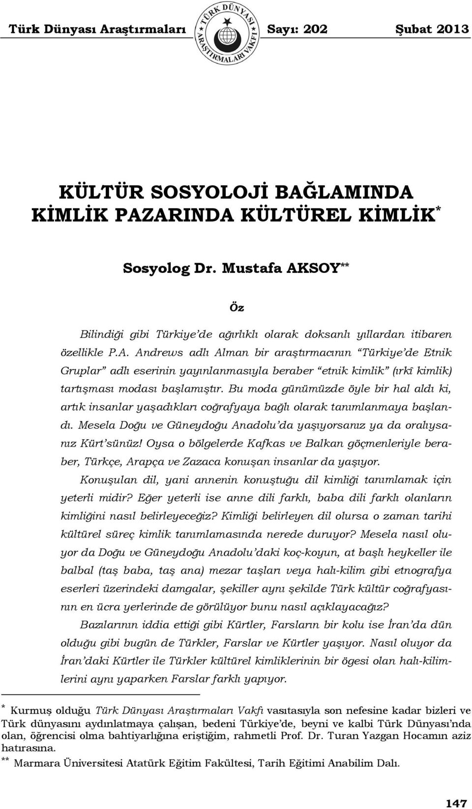 Bu moda günümüzde öyle bir hal aldı ki, artık insanlar yaşadıkları coğrafyaya bağlı olarak tanımlanmaya başlandı. Mesela Doğu ve Güneydoğu Anadolu da yaşıyorsanız ya da oralıysanız Kürt sünüz!