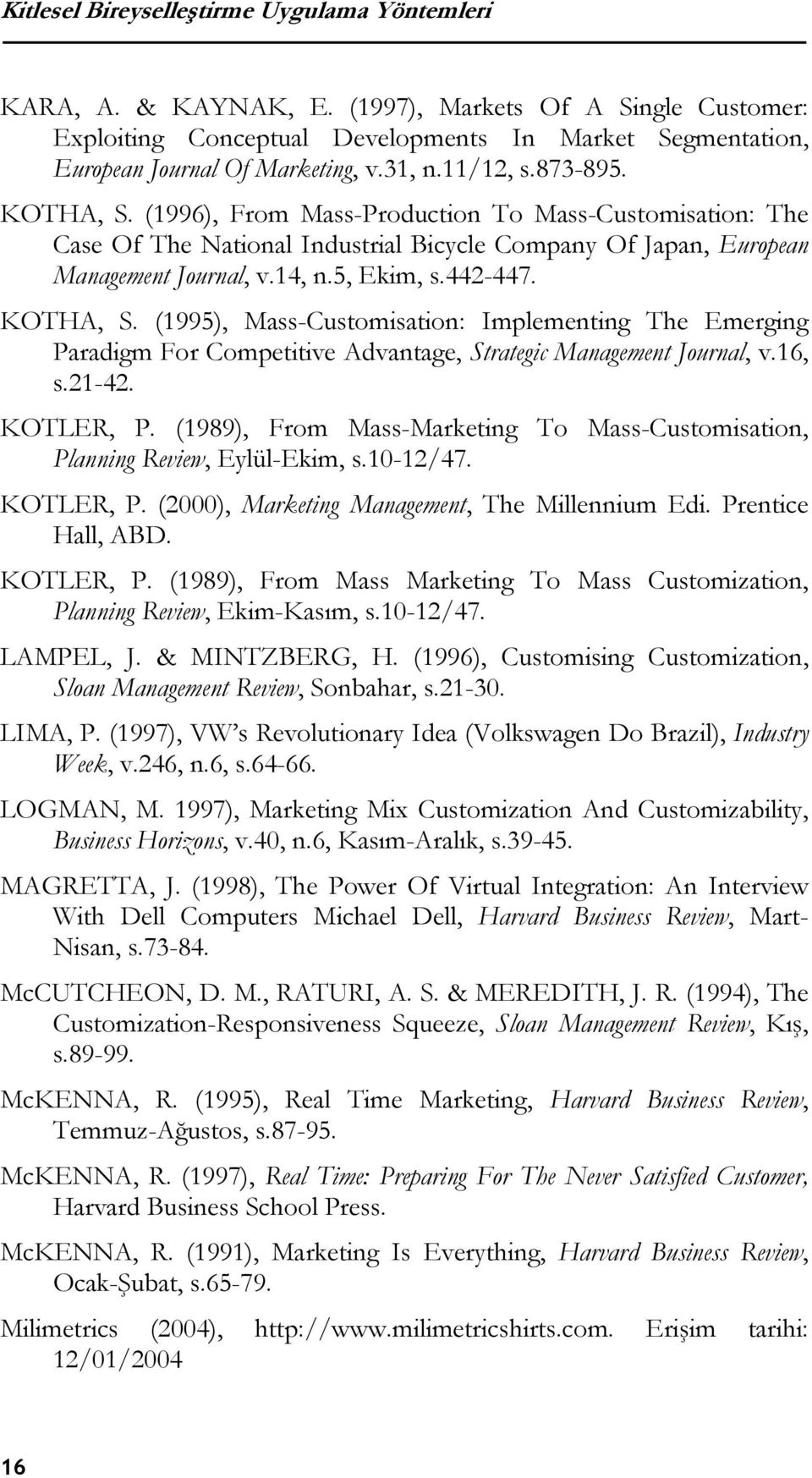442-447. KOTHA, S. (1995), Mass-Customisation: Implementing The Emerging Paradigm For Competitive Advantage, Strategic Management Journal, v.16, s.21-42. KOTLER, P.