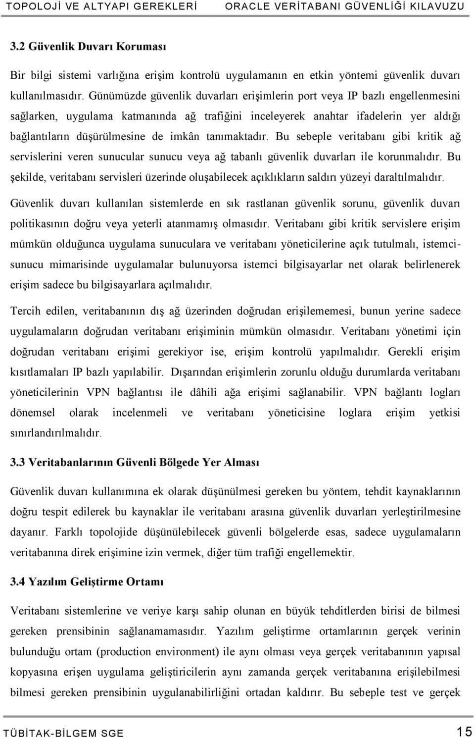 Günümüzde güvenlik duvarları erişimlerin port veya IP bazlı engellenmesini sağlarken, uygulama katmanında ağ trafiğini inceleyerek anahtar ifadelerin yer aldığı bağlantıların düşürülmesine de imkân