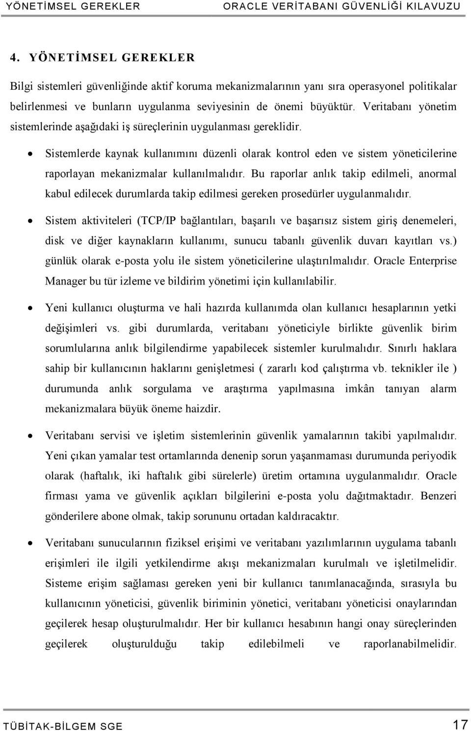 Veritabanı yönetim sistemlerinde aşağıdaki iş süreçlerinin uygulanması gereklidir.