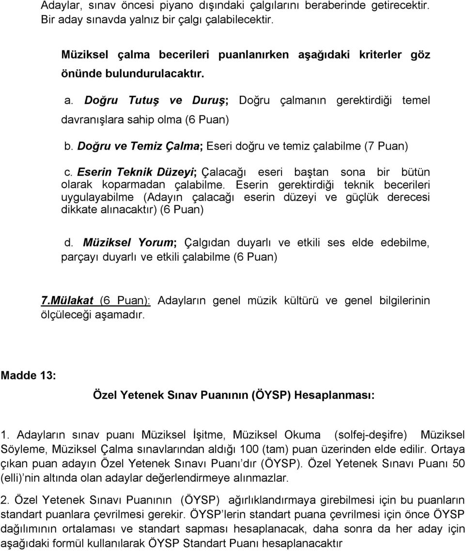 Doğru ve Temiz Çalma; Eseri doğru ve temiz çalabilme (7 Puan) c. Eserin Teknik Düzeyi; Çalacağı eseri baştan sona bir bütün olarak koparmadan çalabilme.