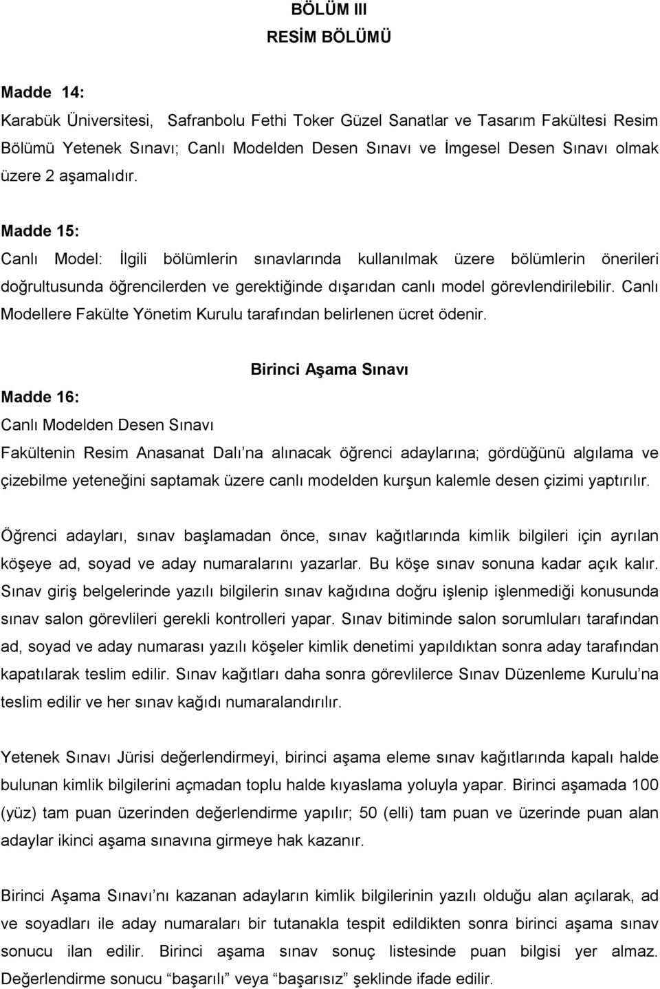 Madde 15: Canlı Model: İlgili bölümlerin sınavlarında kullanılmak üzere bölümlerin önerileri doğrultusunda öğrencilerden ve gerektiğinde dışarıdan canlı model görevlendirilebilir.