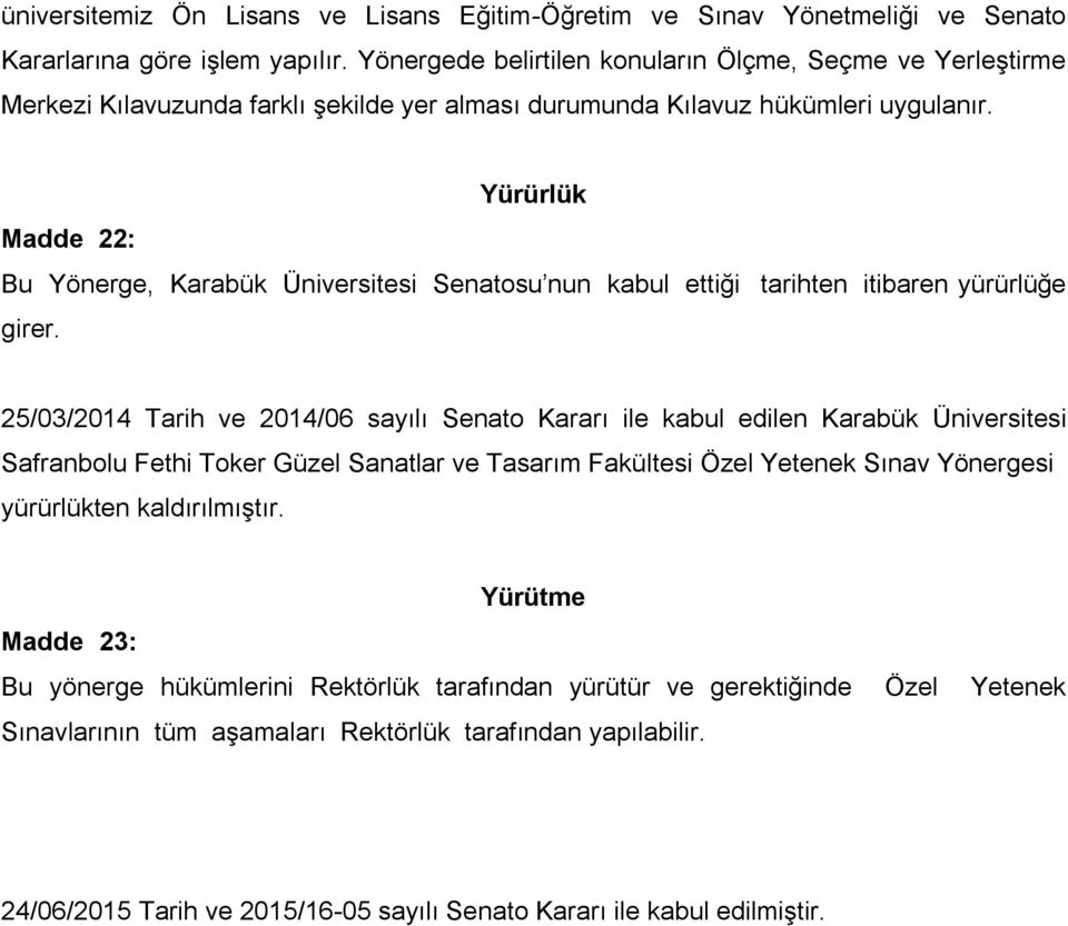 Yürürlük Madde 22: Bu Yönerge, Karabük Üniversitesi Senatosu nun kabul ettiği tarihten itibaren yürürlüğe girer.