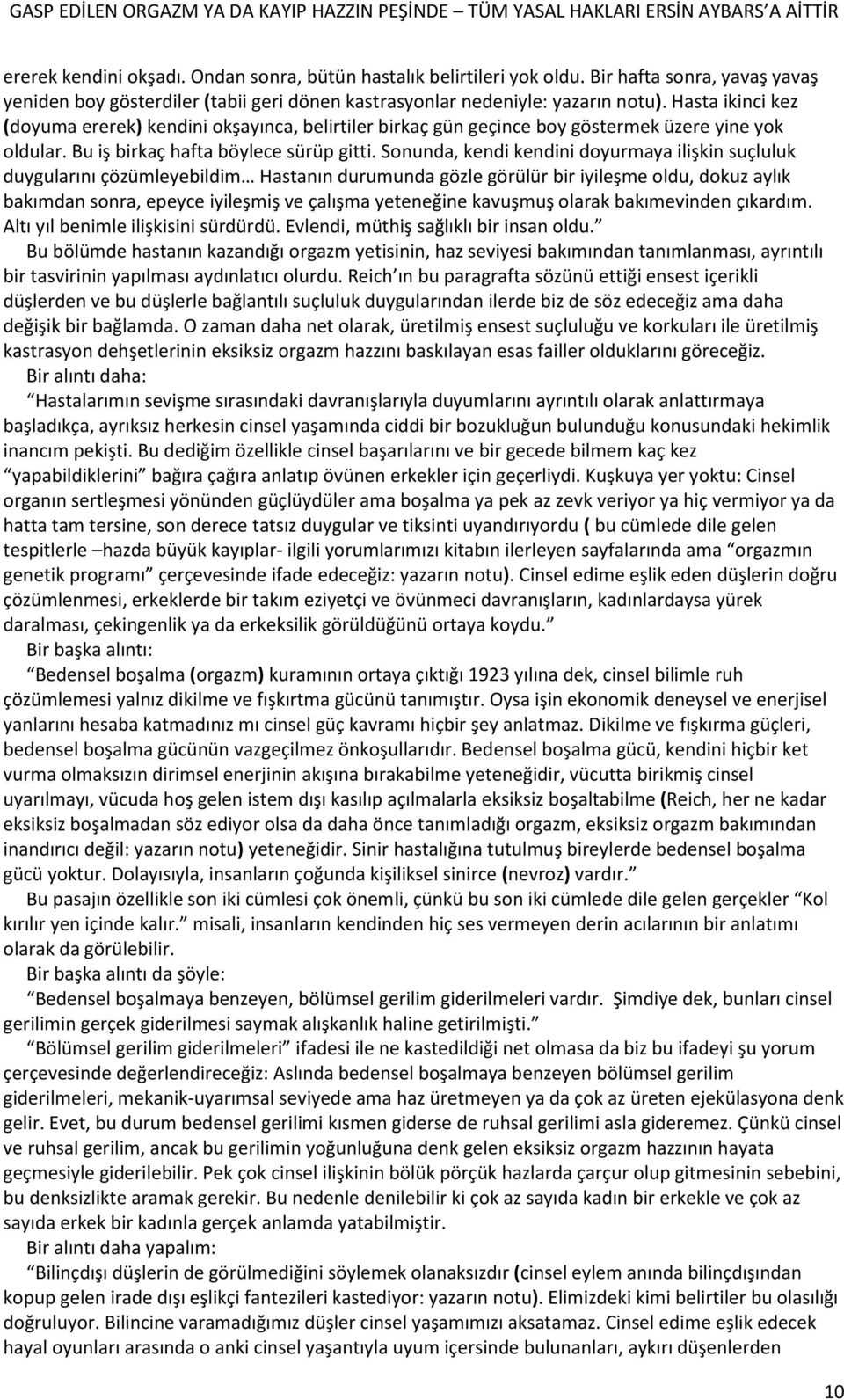 Sonunda, kendi kendini doyurmaya ilişkin suçluluk duygularını çözümleyebildim Hastanın durumunda gözle görülür bir iyileşme oldu, dokuz aylık bakımdan sonra, epeyce iyileşmiş ve çalışma yeteneğine