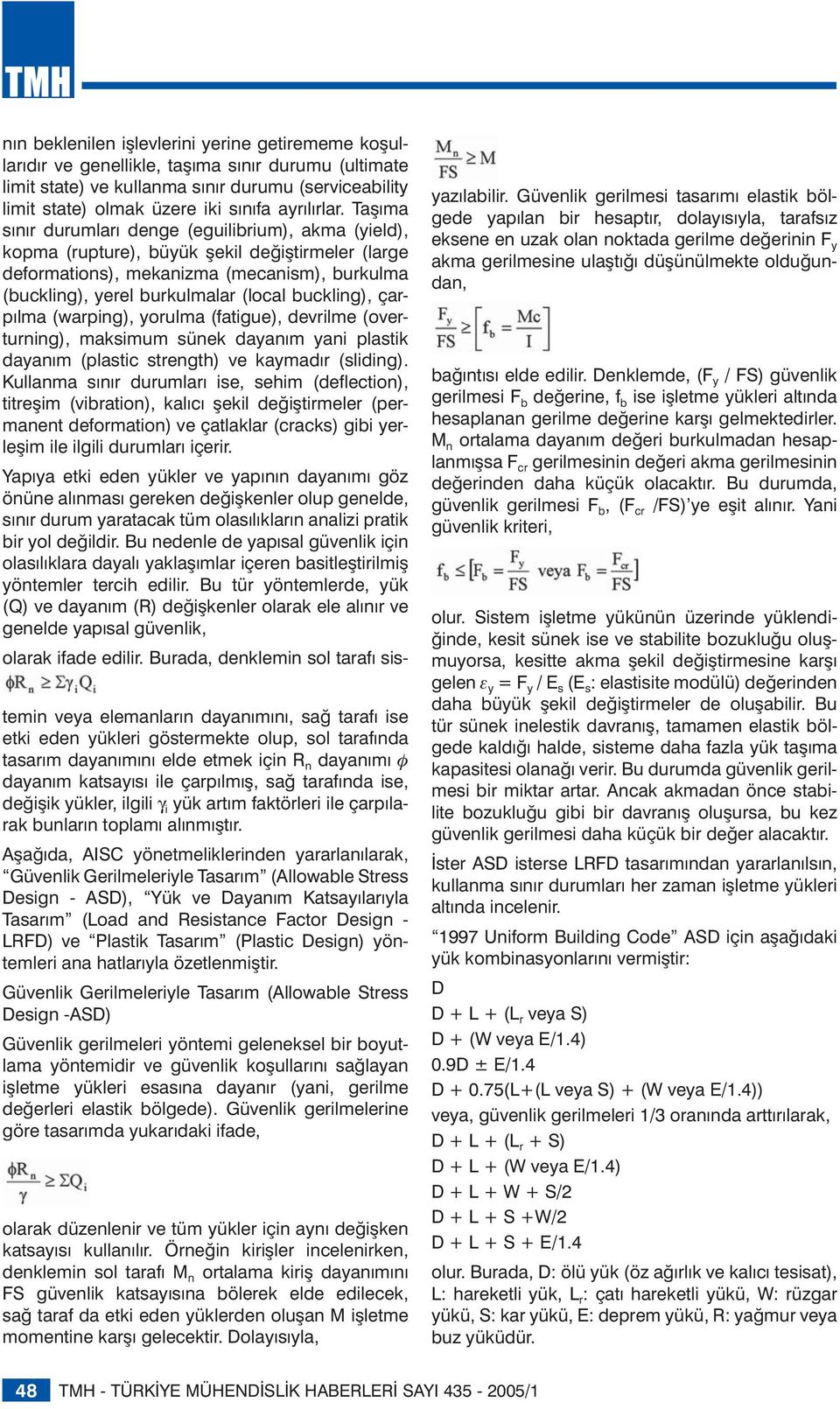 Taşıma sınır durumları denge (eguilibrium), akma (yield), kopma (rupture), büyük şekil değiştirmeler (large deformations), mekanizma (mecanism), burkulma (buckling), yerel burkulmalar (local