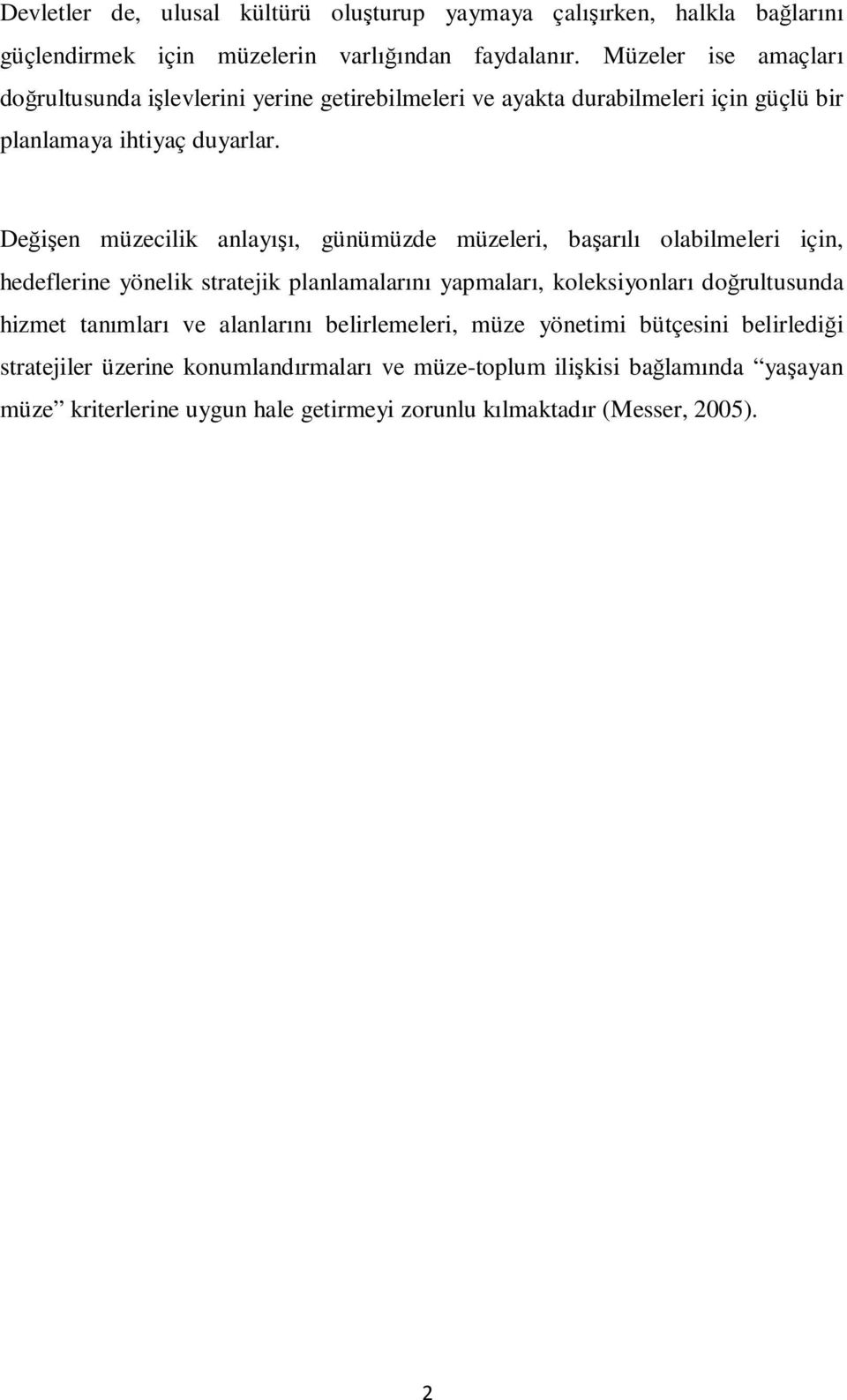 Değişen müzecilik anlayışı, günümüzde müzeleri, başarılı olabilmeleri için, hedeflerine yönelik stratejik planlamalarını yapmaları, koleksiyonları doğrultusunda