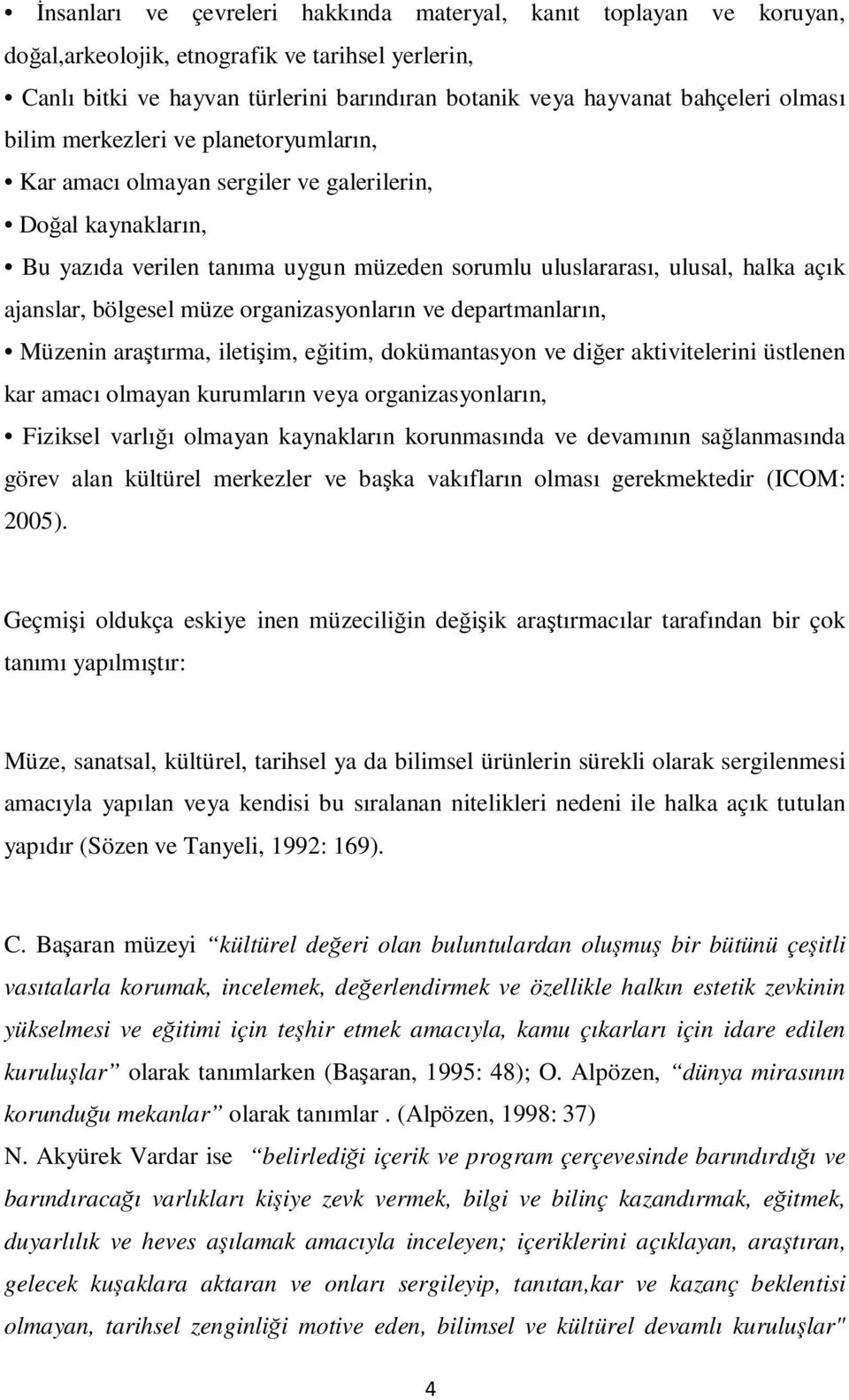 bölgesel müze organizasyonların ve departmanların, Müzenin araştırma, iletişim, eğitim, dokümantasyon ve diğer aktivitelerini üstlenen kar amacı olmayan kurumların veya organizasyonların, Fiziksel