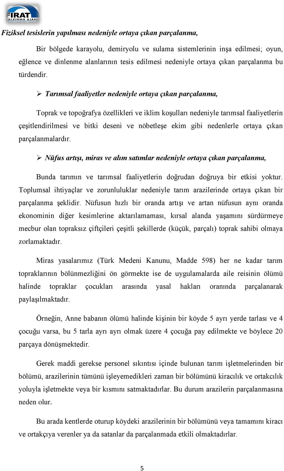 Tarımsal faaliyetler nedeniyle ortaya çıkan parçalanma, Toprak ve topoğrafya özellikleri ve iklim koşulları nedeniyle tarımsal faaliyetlerin çeşitlendirilmesi ve bitki deseni ve nöbetleşe ekim gibi