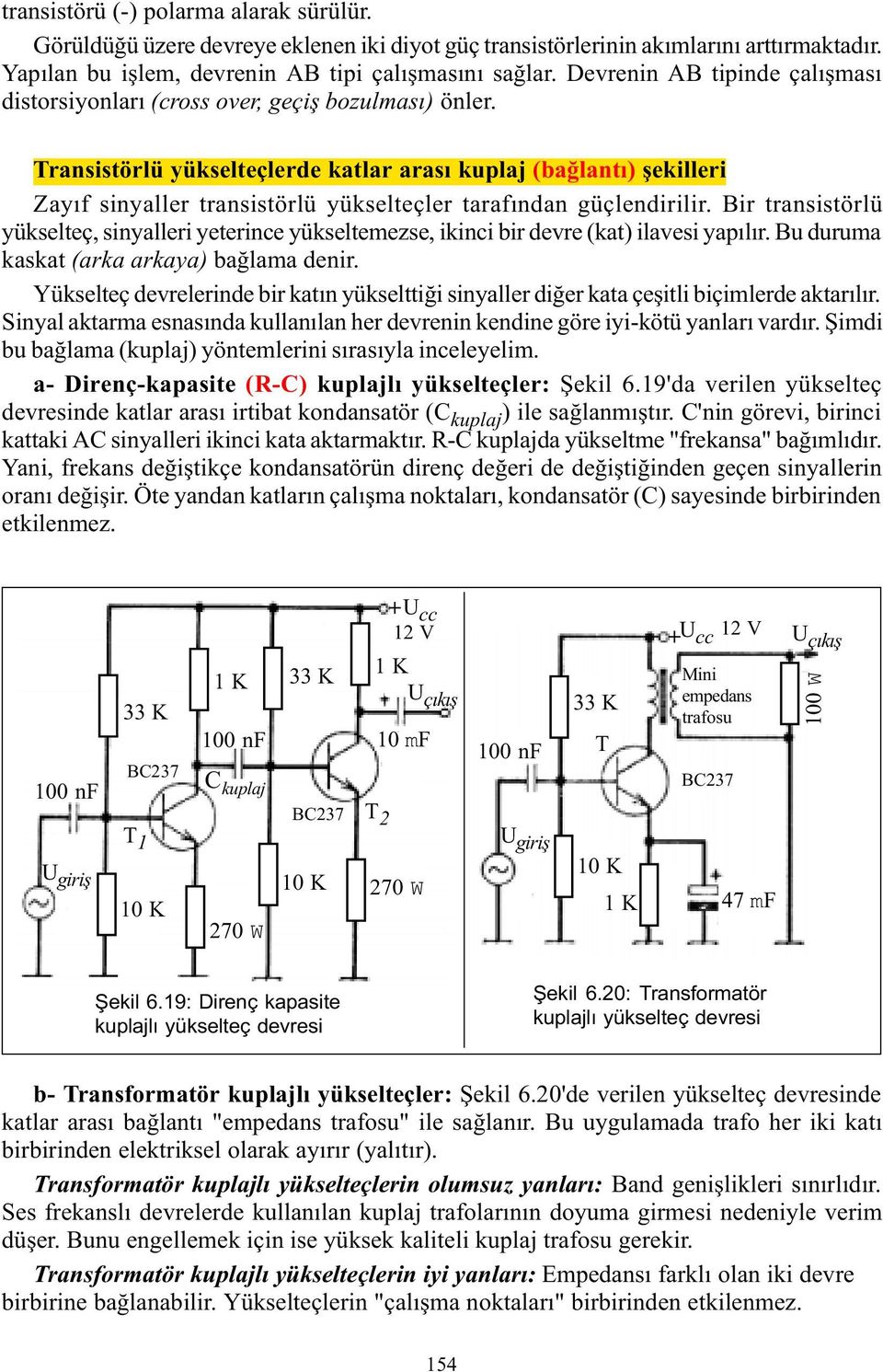 Transistörlü yükselteçlerde katlar arasý kuplaj (baðlantý) þekilleri Zayýf sinyaller transistörlü yükselteçler tarafýndan güçlendirilir.