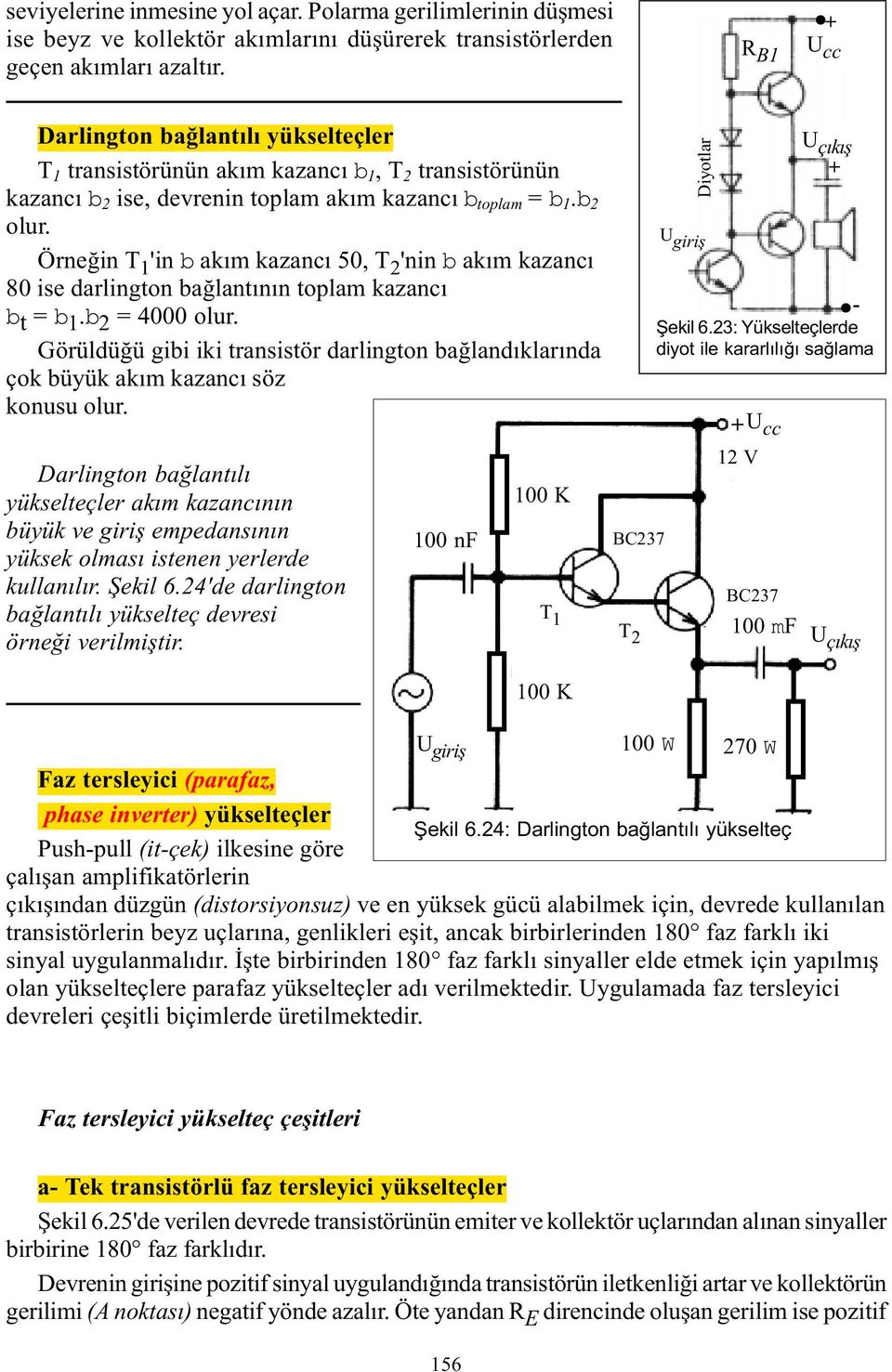 Örneðin T 1 'in b akým kazancý 50, T 2 'nin b akým kazancý 80 ise darlington baðlantýnýn toplam kazancý b t = b 1.b 2 = 4000 olur.