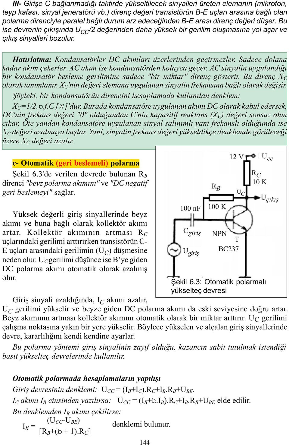 Bu ise devrenin çýkýþýnda U CC /2 deðerinden daha yüksek bir gerilim oluþmasýna yol açar ve çýkýþ sinyalleri bozulur. Hatýrlatma: Kondansatörler DC akýmlarý üzerlerinden geçirmezler.