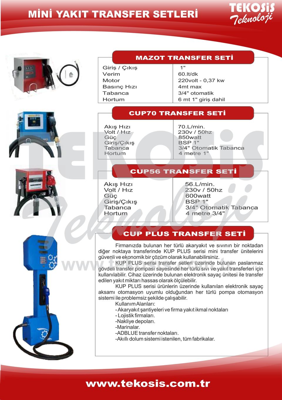 Volt / Hız 230v / 50hz Güç 850watt Giriş/Çıkış BSP 1" Tabanca 3/4" Otomatik Tabanca Hortum 4 metre 1" CUP56 TRANSFER SETİ Akış Hızı 56.L/min.