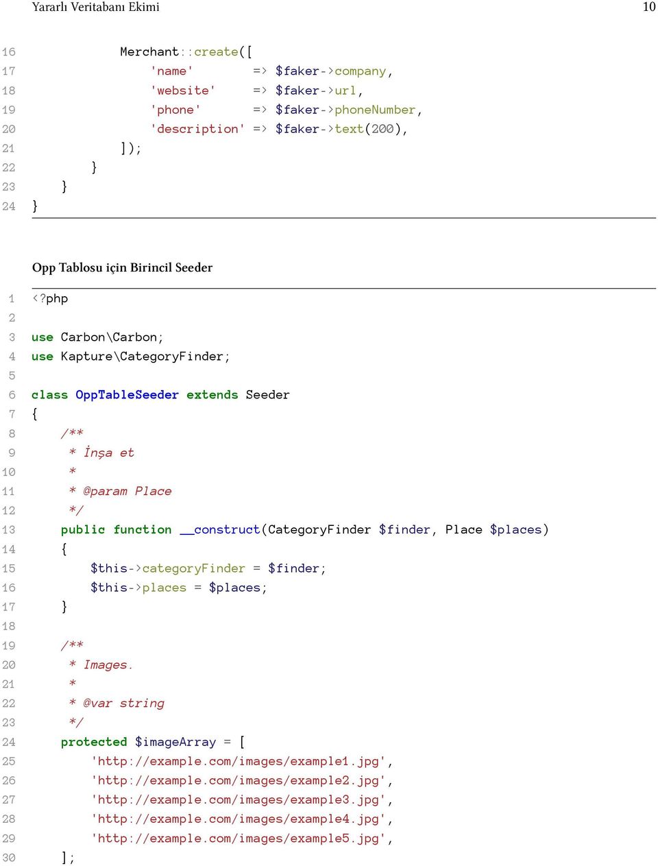 php 2 3 use Carbon\Carbon; 4 use Kapture\CategoryFinder; 5 6 class OppTableSeeder extends Seeder 7 { 8 /** 9 * İnşa et 10 * 11 * @param Place 12 */ 13 public function construct(categoryfinder