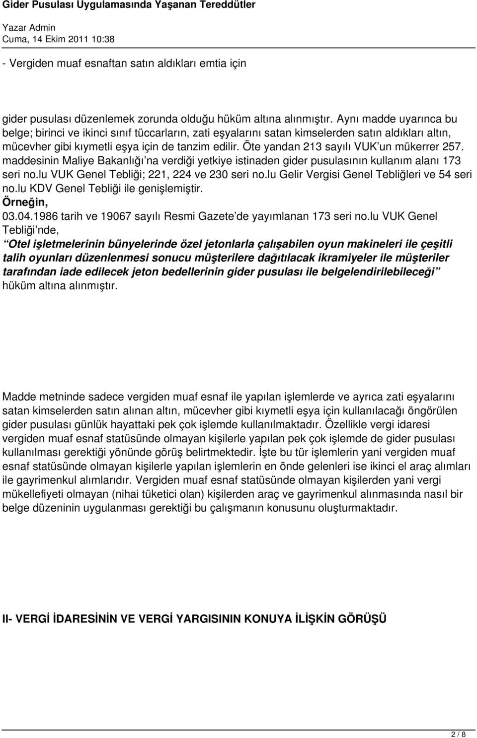 Öte yandan 213 sayılı VUK un mükerrer 257. maddesinin Maliye Bakanlığı na verdiği yetkiye istinaden gider pusulasının kullanım alanı 173 seri no.lu VUK Genel Tebliği; 221, 224 ve 230 seri no.