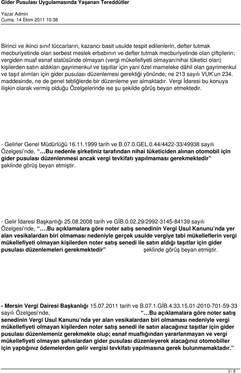 için gider pusulası düzenlemesi gerektiği yönünde; ne 213 sayılı VUK un 234. maddesinde, ne de genel tebliğlerde bir düzenleme yer almaktadır.