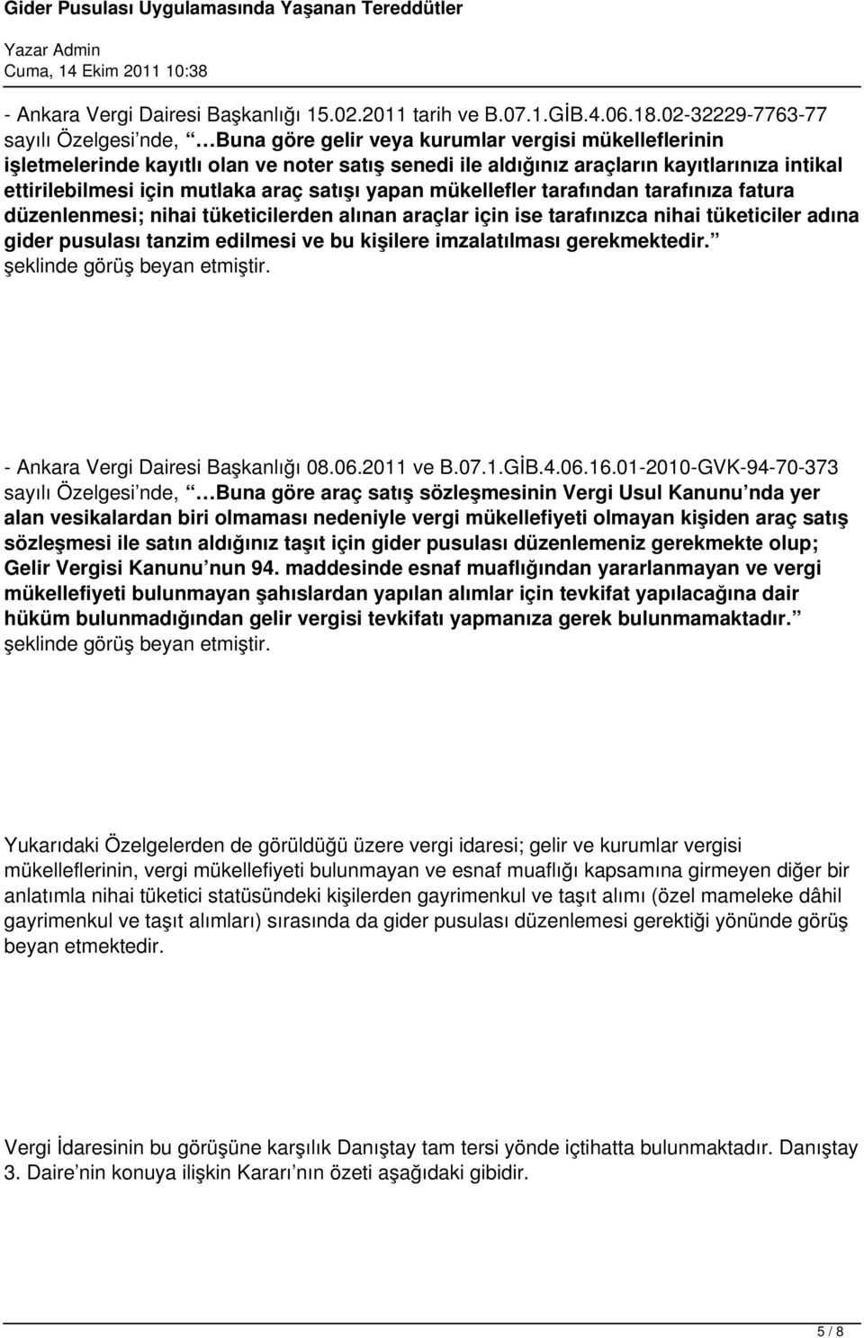 ettirilebilmesi için mutlaka araç satışı yapan mükellefler tarafından tarafınıza fatura düzenlenmesi; nihai tüketicilerden alınan araçlar için ise tarafınızca nihai tüketiciler adına gider pusulası