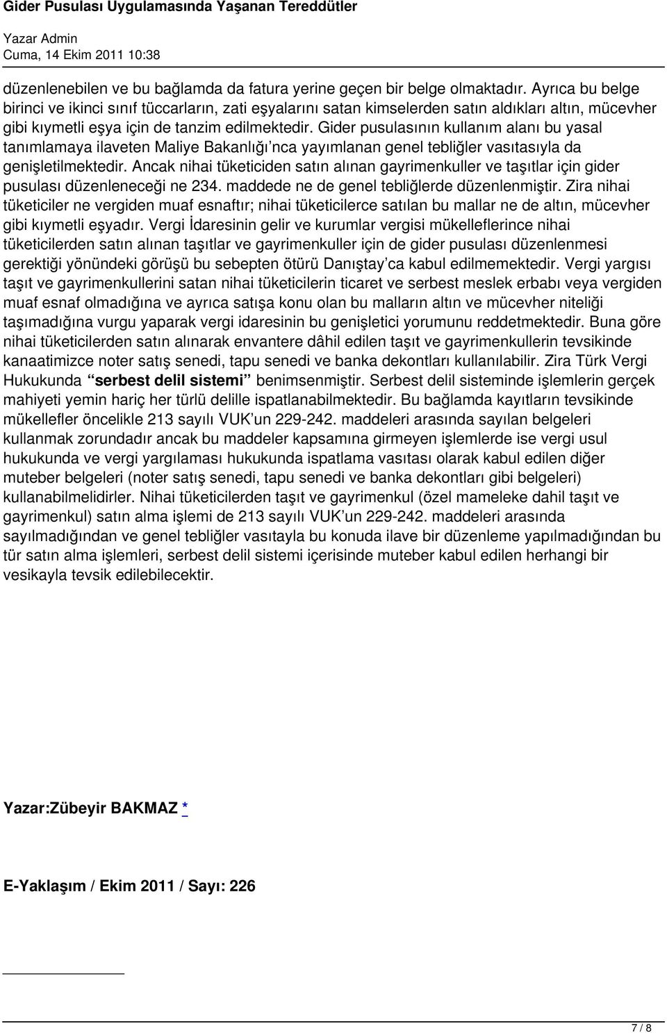 Gider pusulasının kullanım alanı bu yasal tanımlamaya ilaveten Maliye Bakanlığı nca yayımlanan genel tebliğler vasıtasıyla da genişletilmektedir.