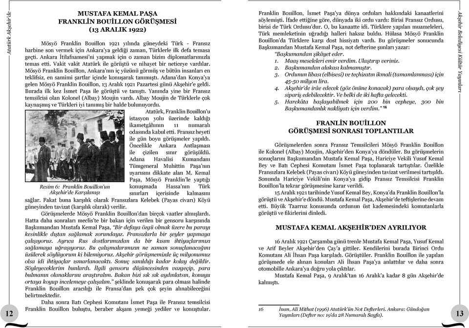 Mösyö Franklin Bouillon, Ankara nın iç yüzünü görmüş ve bütün insanları en teklifsiz, en samimi şartlar içinde konuşarak tanımıştı.