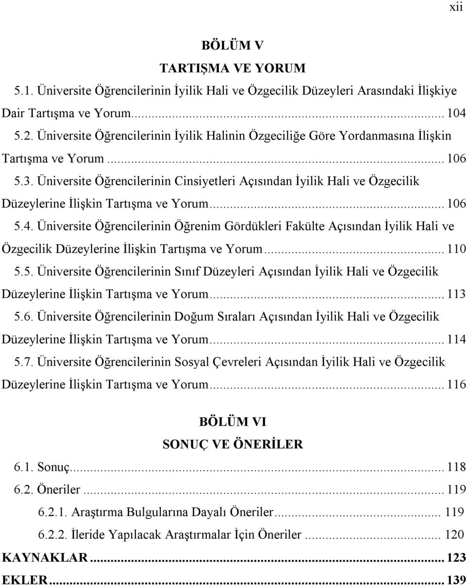 Üniversite Öğrencilerinin Cinsiyetleri Açısından İyilik Hali ve Özgecilik Düzeylerine İlişkin Tartışma ve Yorum...106 5.4.