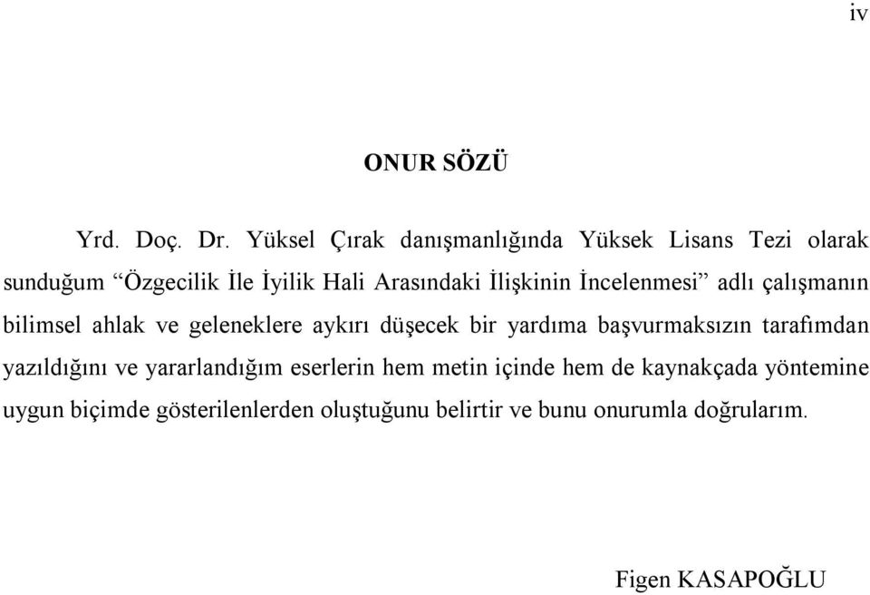 İlişkinin İncelenmesi adlı çalışmanın bilimsel ahlak ve geleneklere aykırı düşecek bir yardıma