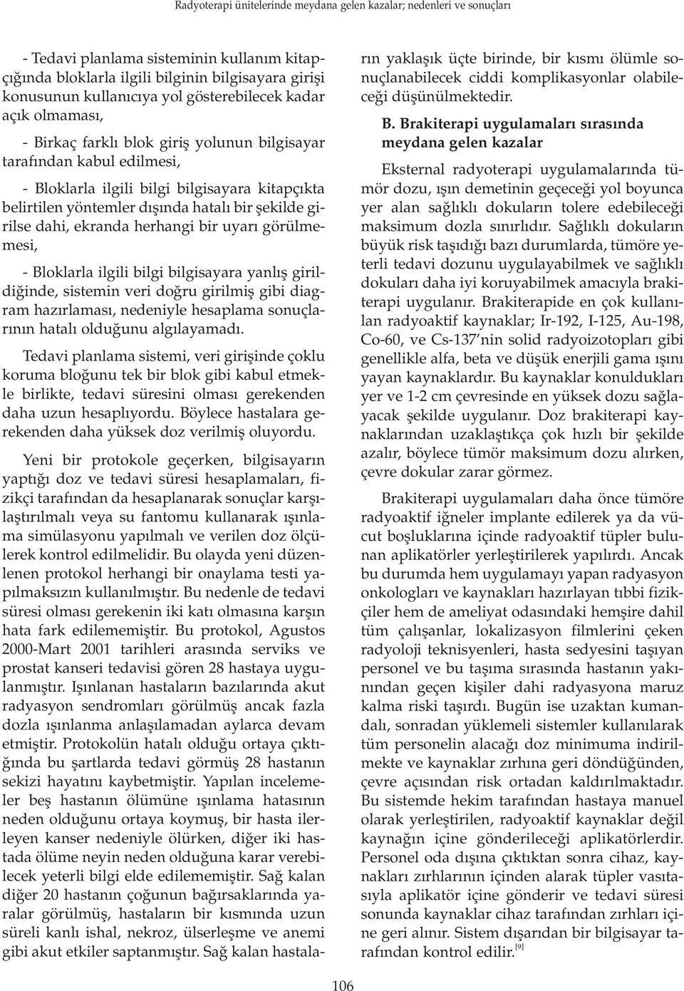 ilgili bilgi bilgisayara yanl fl girildi inde, sistemin veri do ru girilmifl gibi diagram haz rlamas, nedeniyle hesaplama sonuçlar n n hatal oldu unu alg layamad.