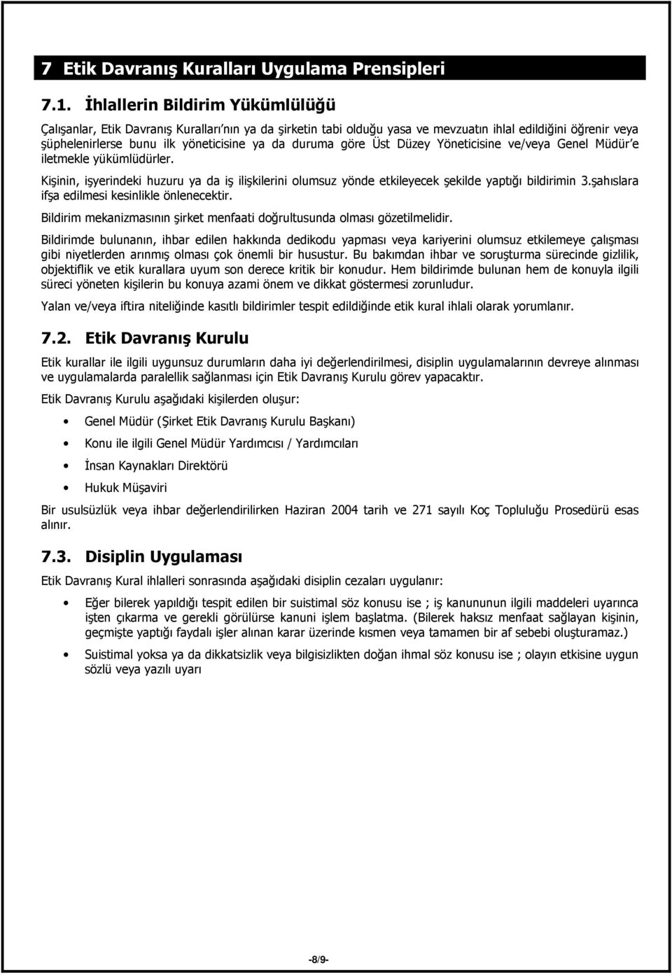 göre Üst Düzey Yöneticisine ve/veya Genel Müdür e iletmekle yükümlüdürler. Kişinin, işyerindeki huzuru ya da iş ilişkilerini olumsuz yönde etkileyecek şekilde yaptığı bildirimin 3.