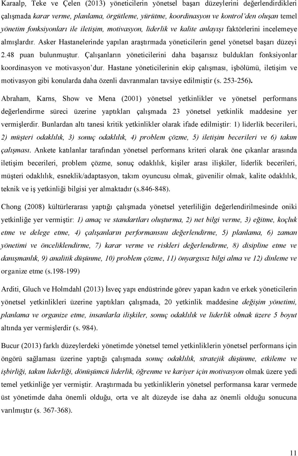 48 puan bulunmuştur. Çalışanların yöneticilerini daha başarısız buldukları fonksiyonlar koordinasyon ve motivasyon dur.