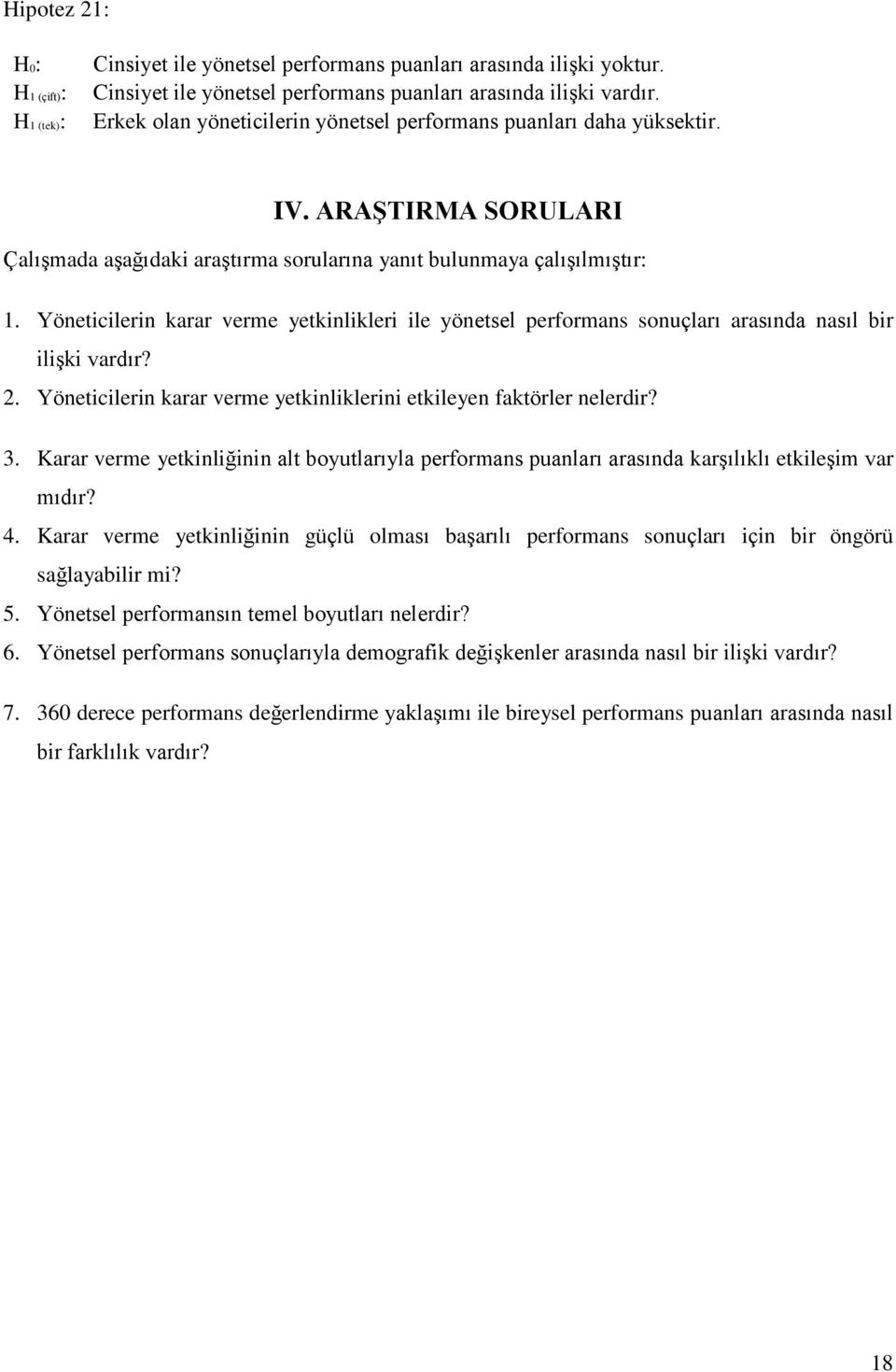 Yöneticilerin karar verme yetkinlikleri ile yönetsel performans sonuçları arasında nasıl bir ilişki vardır? 2. Yöneticilerin karar verme yetkinliklerini etkileyen faktörler nelerdir? 3.