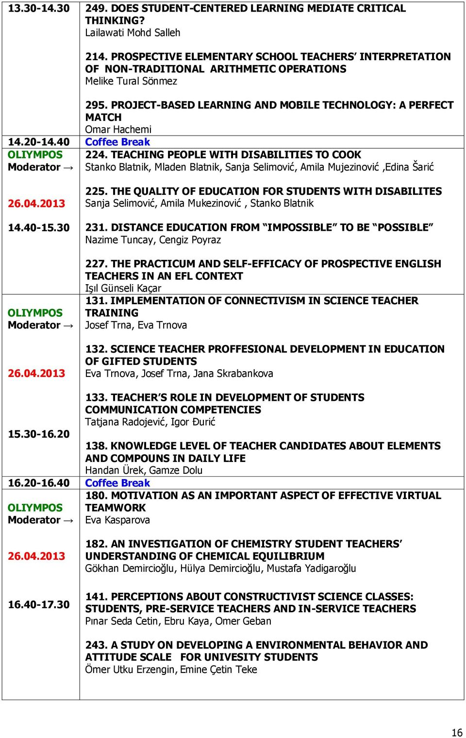 TEACHING PEOPLE WITH DISABILITIES TO COOK Stanko Blatnik, Mladen Blatnik, Sanja Selimović, Amila Mujezinović,Edina Šarić 14.40-15.30 225.