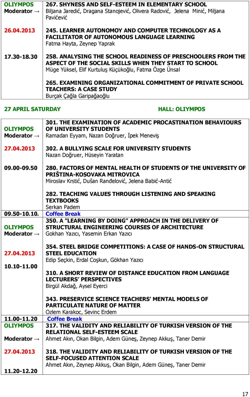 ANALYSING THE SCHOOL READINESS OF PRESCHOOLERS FROM THE ASPECT OF THE SOCIAL SKILLS WHEN THEY START TO SCHOOL Müge Yüksel, Elif Kurtuluş Küçükoğlu, Fatma Özge Ünsal 265.