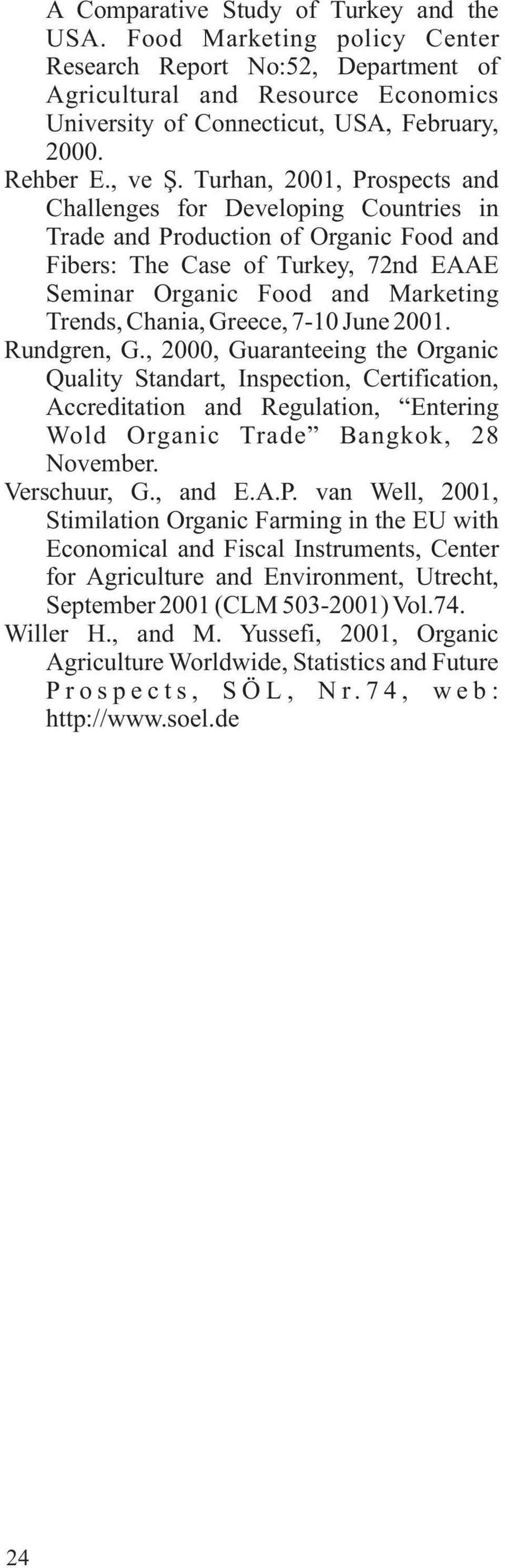 Turhan, 2001, Prospects and Challenges for Developing Countries in Trade and Production of Organic Food and Fibers: The Case of Turkey, 72nd EAAE Seminar Organic Food and Marketing Trends, Chania,