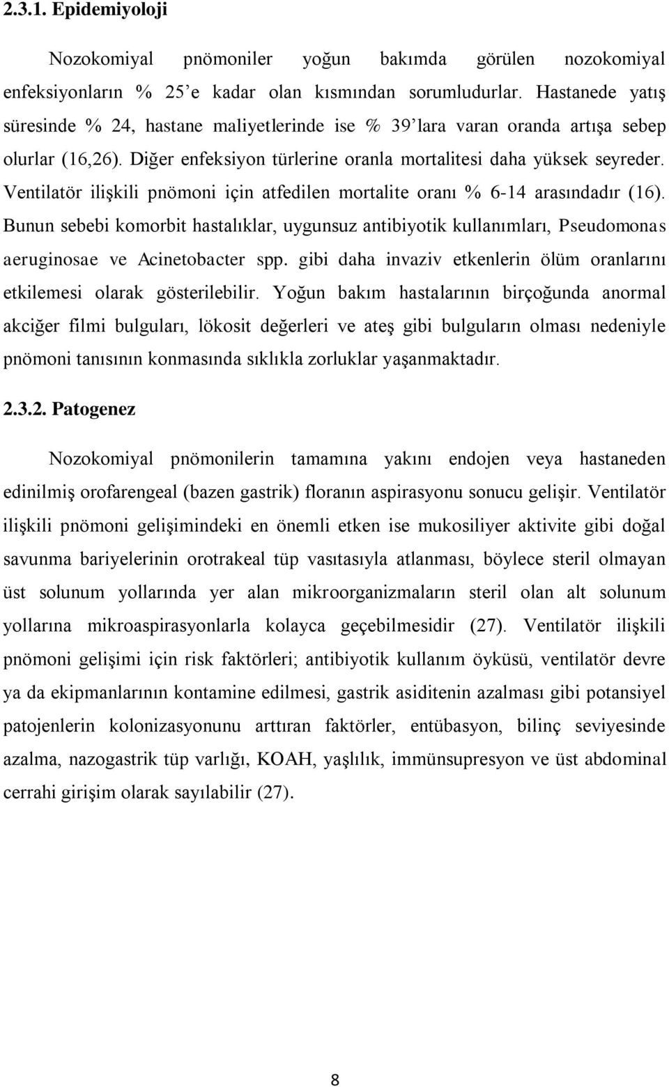 Ventilatör iliģkili pnömoni için atfedilen mortalite oranı % 6-14 arasındadır (16). Bunun sebebi komorbit hastalıklar, uygunsuz antibiyotik kullanımları, Pseudomonas aeruginosae ve Acinetobacter spp.