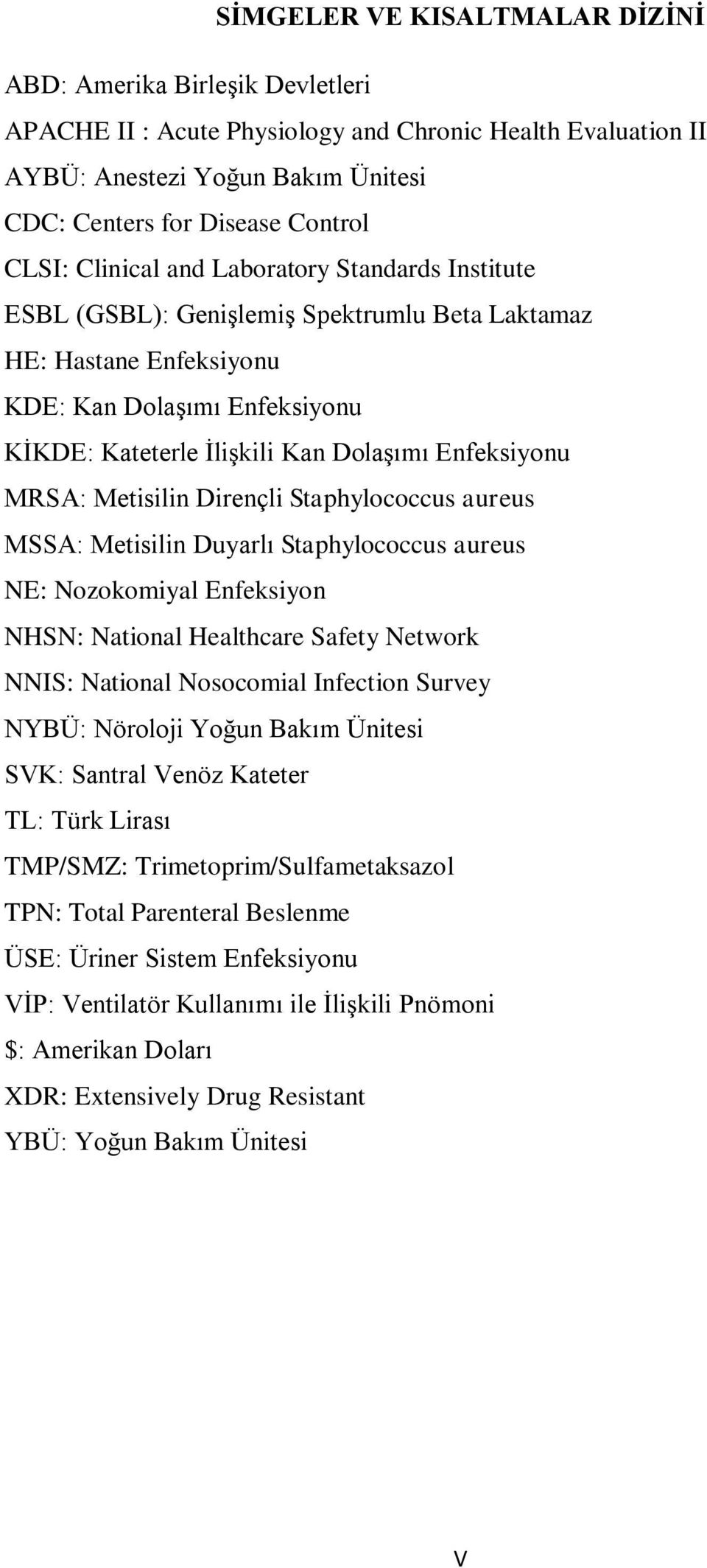 MRSA: Metisilin Dirençli Staphylococcus aureus MSSA: Metisilin Duyarlı Staphylococcus aureus NE: Nozokomiyal Enfeksiyon NHSN: National Healthcare Safety Network NNIS: National Nosocomial Infection