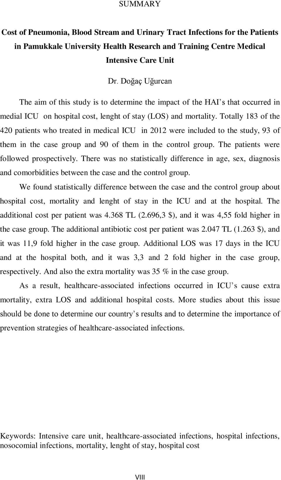 Totally 183 of the 420 patients who treated in medical ICU in 2012 were included to the study, 93 of them in the case group and 90 of them in the control group.