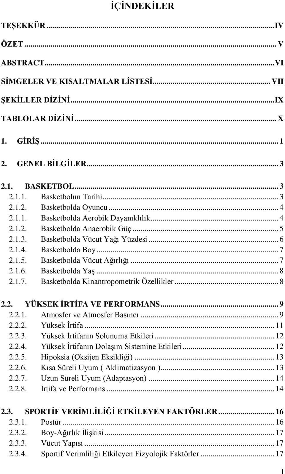 .. 7 2.1.6. Basketbolda Yaş... 8 2.1.7. Basketbolda Kinantropometrik Özellikler... 8 2.2. YÜKSEK İRTİFA VE PERFORMANS... 9 2.2.1. Atmosfer ve Atmosfer Basıncı... 9 2.2.2. Yüksek İrtifa... 11 2.2.3.