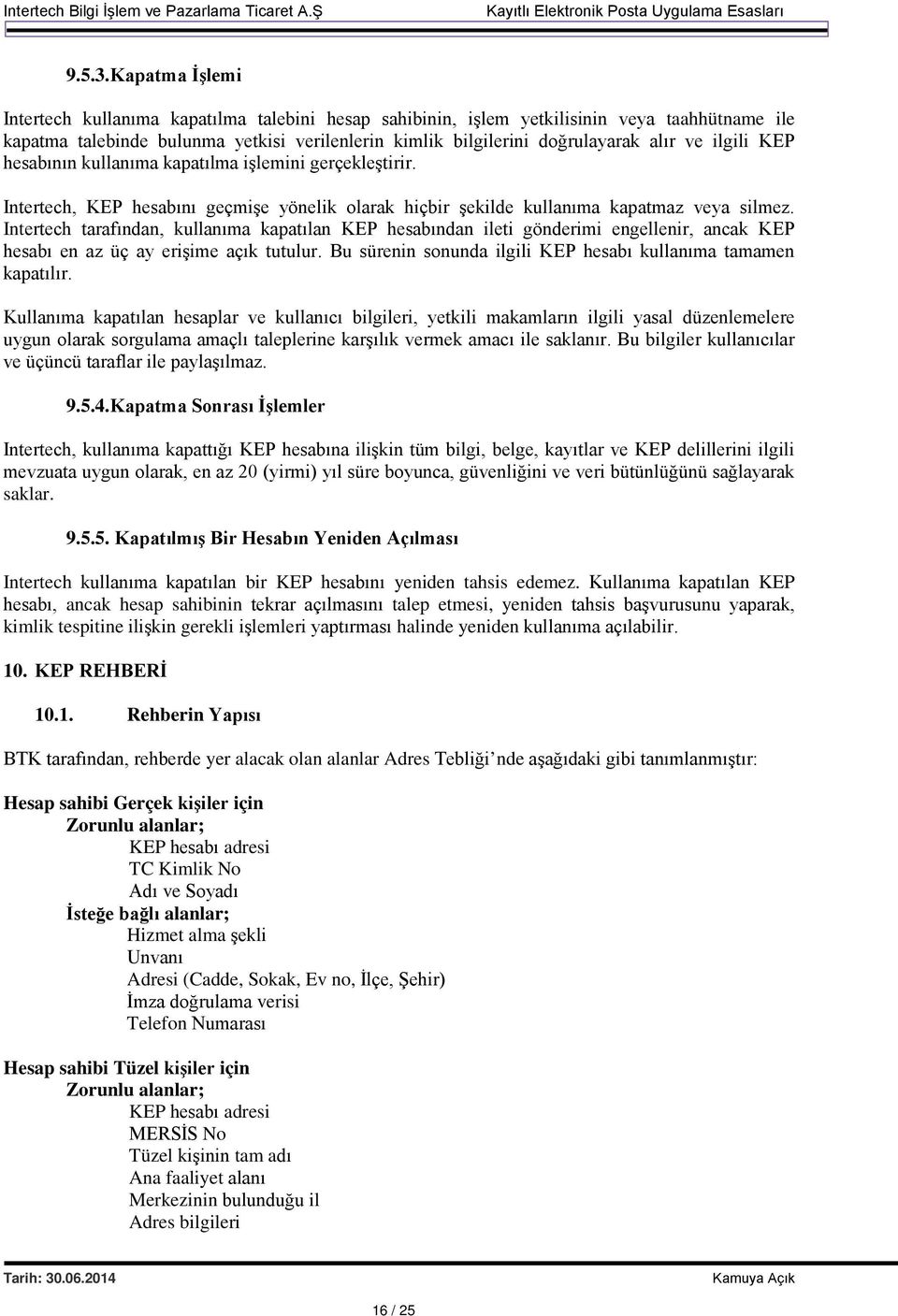 ilgili KEP hesabının kullanıma kapatılma işlemini gerçekleştirir. Intertech, KEP hesabını geçmişe yönelik olarak hiçbir şekilde kullanıma kapatmaz veya silmez.