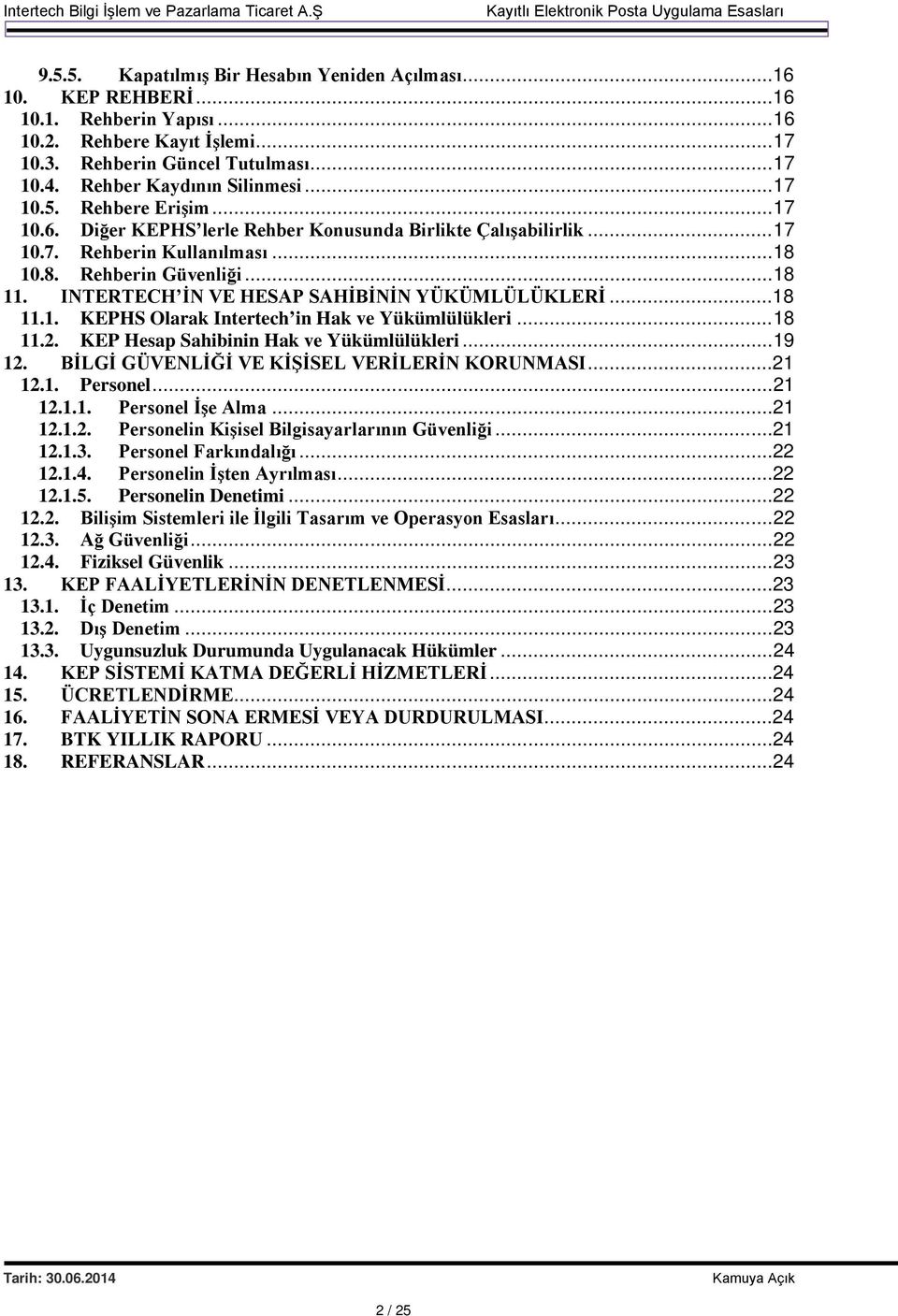 INTERTECH İN VE HESAP SAHİBİNİN YÜKÜMLÜLÜKLERİ...18 11.1. KEPHS Olarak Intertech in Hak ve Yükümlülükleri... 18 11.2. KEP Hesap Sahibinin Hak ve Yükümlülükleri... 19 12.