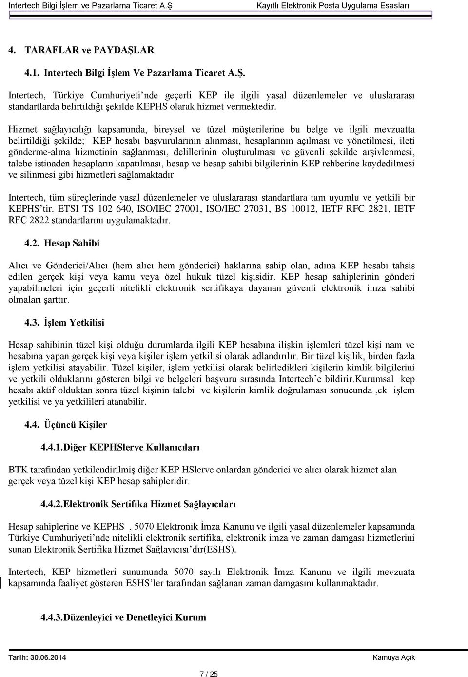 gönderme-alma hizmetinin sağlanması, delillerinin oluşturulması ve güvenli şekilde arşivlenmesi, talebe istinaden hesapların kapatılması, hesap ve hesap sahibi bilgilerinin KEP rehberine kaydedilmesi