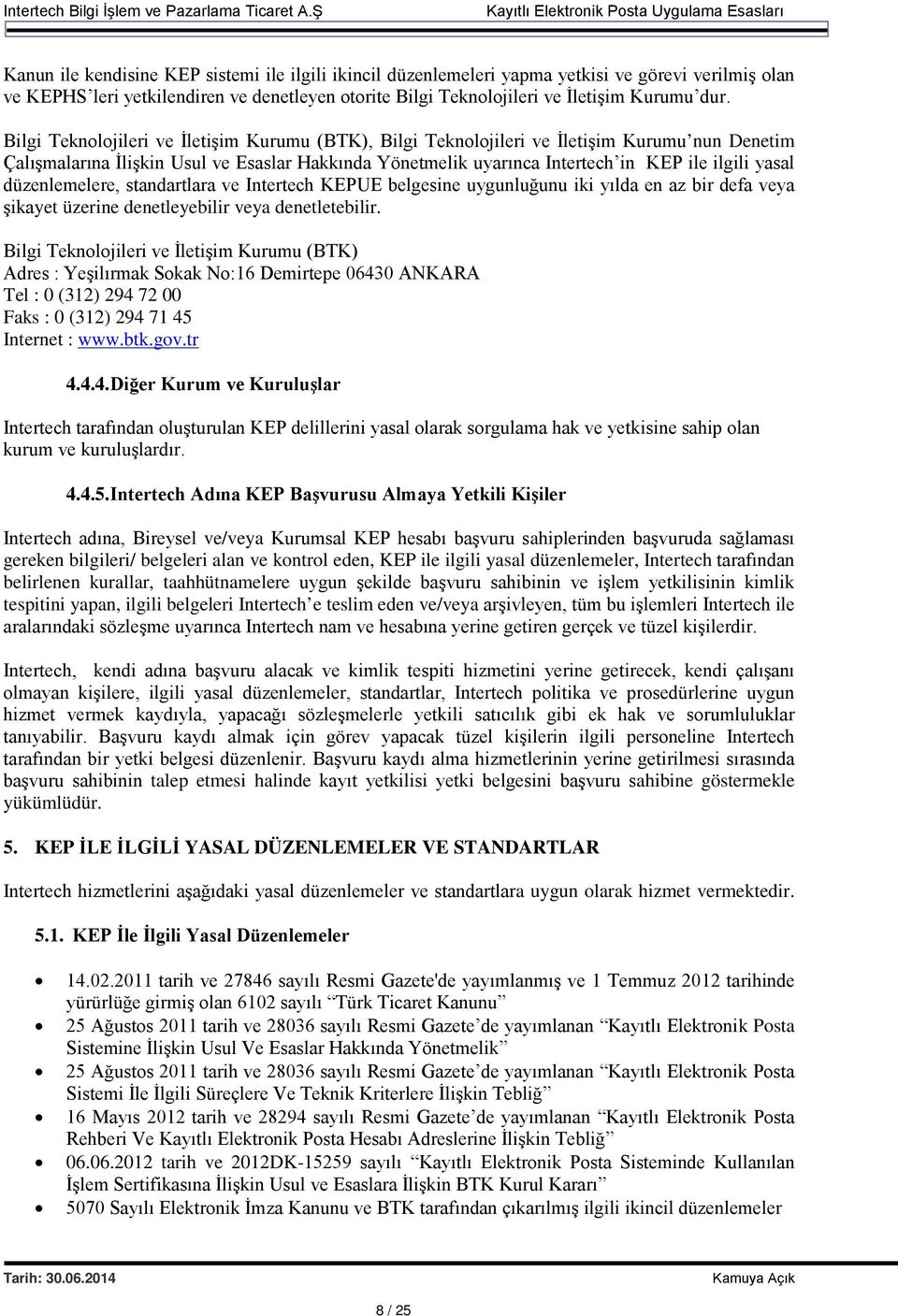 düzenlemelere, standartlara ve Intertech KEPUE belgesine uygunluğunu iki yılda en az bir defa veya şikayet üzerine denetleyebilir veya denetletebilir.