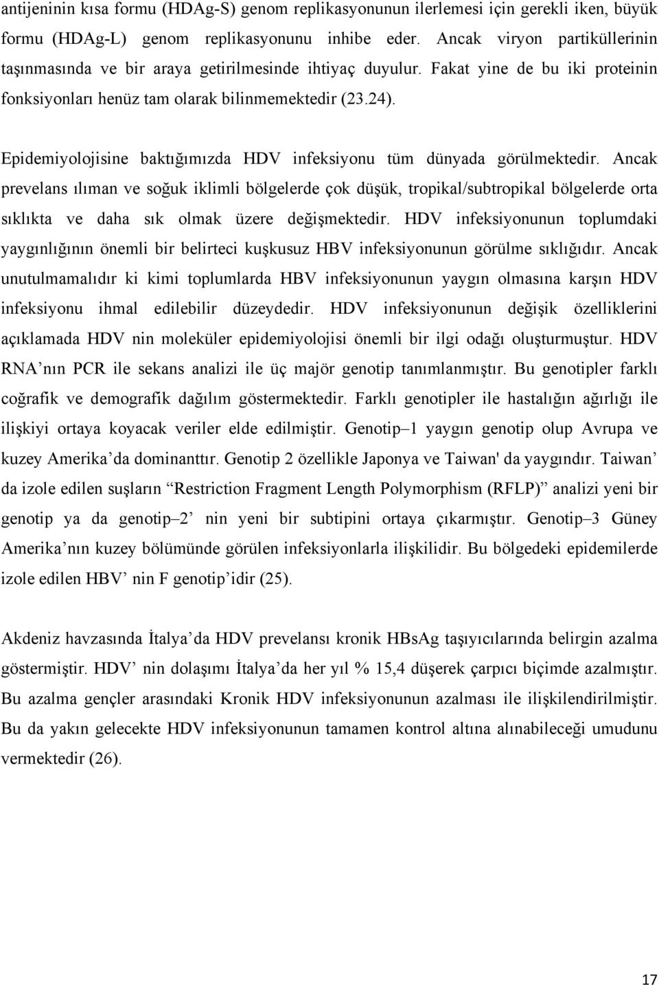 Epidemiyolojisine baktığımızda HDV infeksiyonu tüm dünyada görülmektedir.