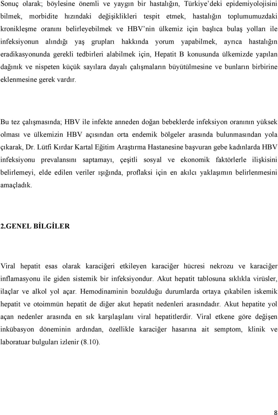 Hepatit B konusunda ülkemizde yapılan dağınık ve nispeten küçük sayılara dayalı çalışmaların büyütülmesine ve bunların birbirine eklenmesine gerek vardır.