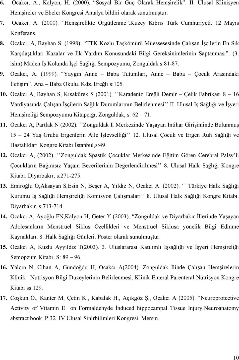 TTK Kozlu Taşkömürü Müessesesinde Çalışan İşçilerin En Sık Karşılaştıkları Kazalar ve İlk Yardım Konusundaki Bilgi Gereksinimlerinin Saptanması. (3.