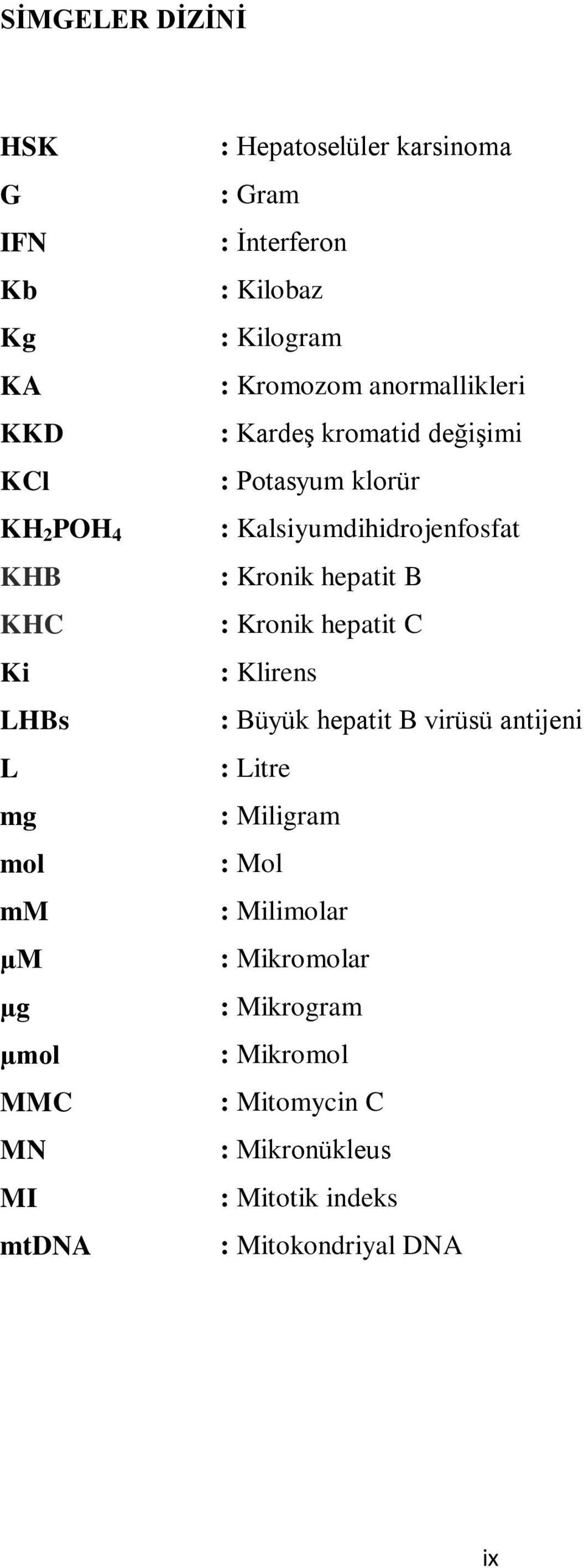 hepatit B KHC : Kronik hepatit C Ki : Klirens LHBs : Büyük hepatit B virüsü antijeni L : Litre mg : Miligram mol : Mol mm :