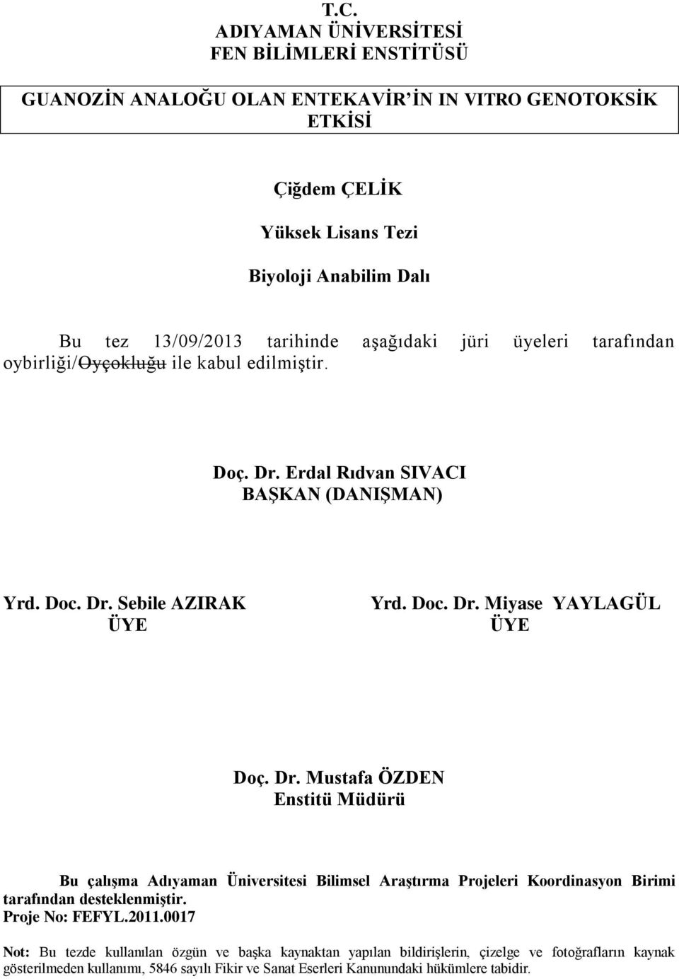 Dr. Mustafa ÖZDEN Enstitü Müdürü Bu çalışma Adıyaman Üniversitesi Bilimsel Araştırma Projeleri Koordinasyon Birimi tarafından desteklenmiştir. Proje No: FEFYL.2011.