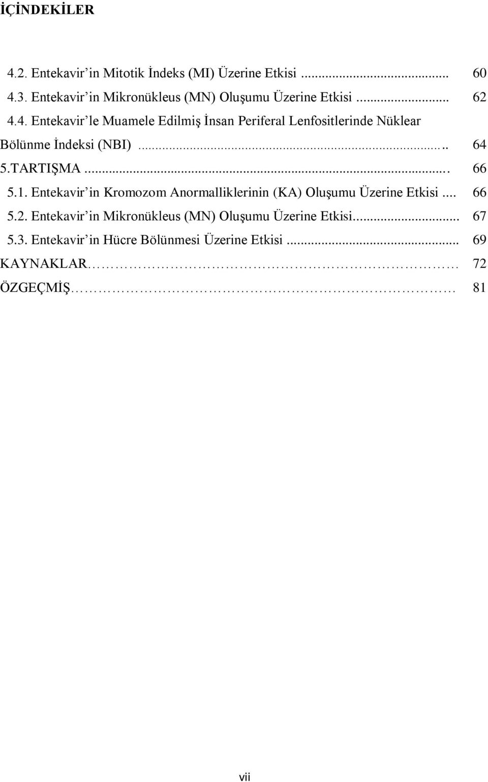 4. Entekavir le Muamele Edilmiş İnsan Periferal Lenfositlerinde Nüklear Bölünme İndeksi (NBI)... 64 5.TARTIŞMA... 66 5.1.