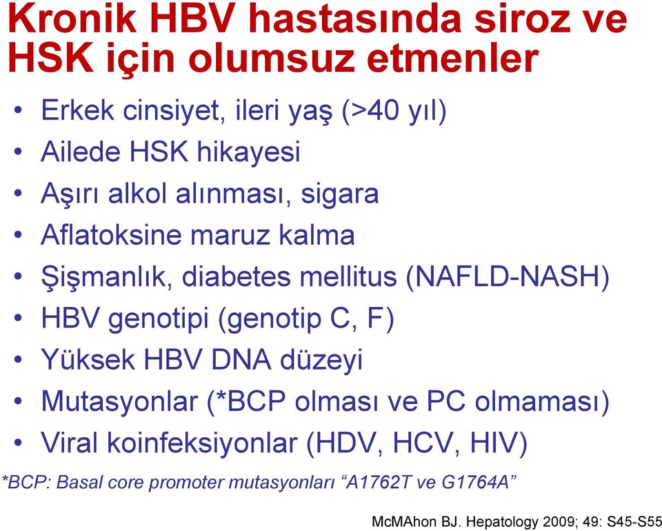 genotipi (genotip C, F) Yüksek HBV DNA düzeyi Mutasyonlar (*BCP olması ve PC olmaması) Viral koinfeksiyonlar